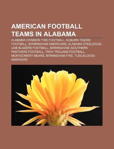 Beispielbild fr American Football Teams in Alabama: Alabama Crimson Tide Football, Auburn Tigers Football, Birmingham Americans, Alabama Steeldogs zum Verkauf von Buchpark
