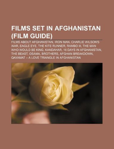 Beispielbild fr Films Set in Afghanistan (Film Guide): Films about Afghanistan, Iron Man, Charlie Wilson's War, Eagle Eye, the Kite Runner, Rambo III zum Verkauf von Buchpark