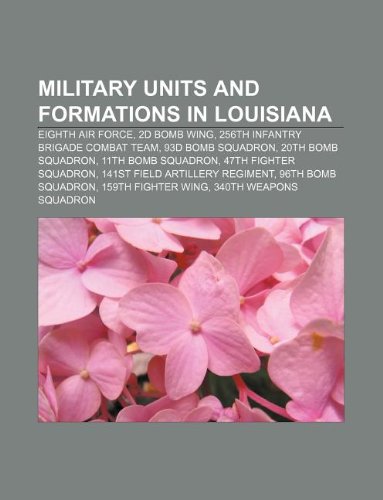 9781233105397: Military Units and Formations in Louisiana: Eighth Air Force, 2D Bomb Wing, 256th Infantry Brigade Combat Team, 93d Bomb Squadron