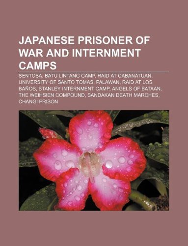 9781233108152: Japanese Prisoner of War and Internment Camps: Sentosa, Batu Lintang Camp, Raid at Cabanatuan, University of Santo Tomas, Palawan