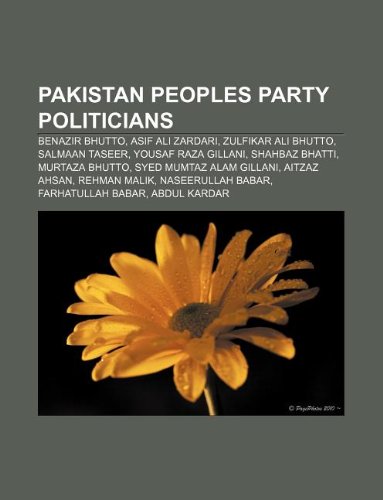 9781233115150: Pakistan Peoples Party Politicians: Benazir Bhutto, Asif Ali Zardari, Zulfikar Ali Bhutto, Salmaan Taseer, Yousaf Raza Gillani, Shahbaz Bhatti