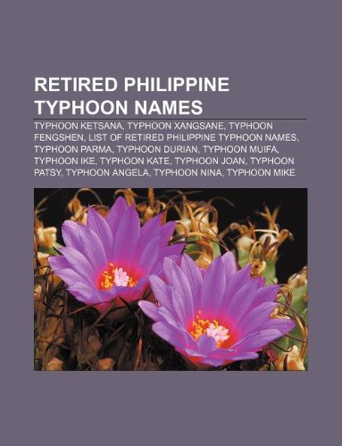 9781233123438: Retired Philippine Typhoon Names: Typhoon Ketsana, Typhoon Xangsane, Typhoon Fengshen, List of Retired Philippine Typhoon Names, Typhoon Parma