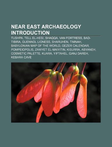 9781233150670: Near East Archaeology Introduction: Tushpa, Tell El-Hesi, Shaqqa, Van Fortress, Bad-Tibira, Guennol Lioness, Sharuhen, Timnah