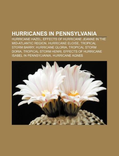 9781233157006: Hurricanes in Pennsylvania: Hurricane Hazel, Effects of Hurricane Jeanne in the Mid-Atlantic Region, Hurricane Eloise, Tropical Storm Barry