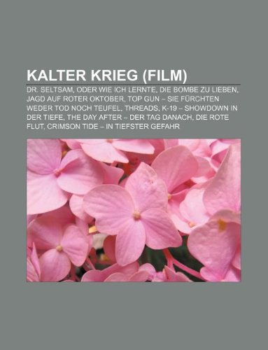 9781233228126: Kalter Krieg (Film): Dr. Seltsam, oder wie ich lernte, die Bombe zu lieben, Jagd auf Roter Oktober, Top Gun  Sie frchten weder Tod noch Teufel, ... The Day After  Der Tag danach, Die rote Flut