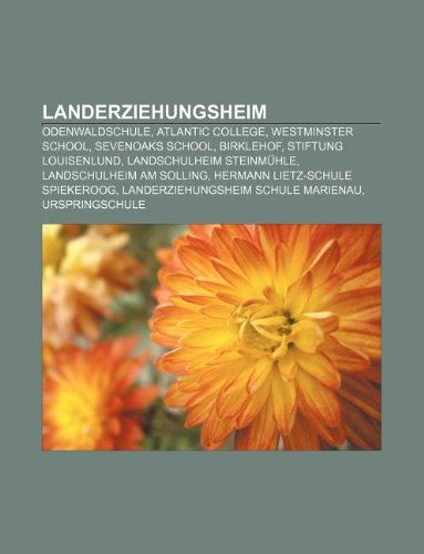 Landerziehungsheim: Odenwaldschule, Atlantic College, Westminster School, Sevenoaks School, Birklehof, Stiftung Louisenlund, Landschulheim Steinmühle, ... Landerziehungsheim Schule Marienau