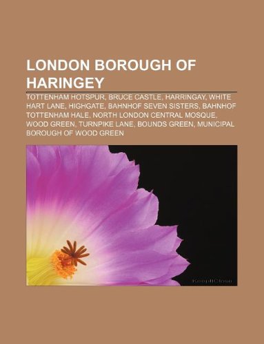 9781233246007: London Borough of Haringey: Tottenham Hotspur, Bruce Castle, Harringay, White Hart Lane, Highgate, Bahnhof Seven Sisters