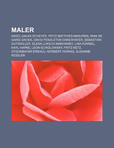 9781233251759: Maler: Xago, Galka Scheyer, Fritz Matthies-Masuren, Nina de Garis Davies, David Pendleton Oakerhater, Sebastian Gutzwiller, Elena Luksch-Makowsky, ... Fritz Ketz, Otgonbayar Ershuu, Norbert Hornig