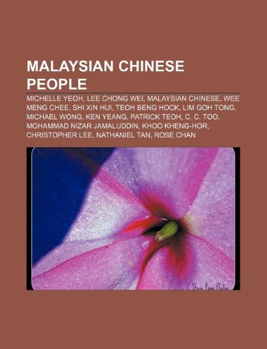 9781233276035: Malaysian Chinese People: Michelle Yeoh, Lee Chong Wei, Malaysian Chinese, Wee Meng Chee, Shi Xin Hui, Teoh Beng Hock, Lim Goh Tong