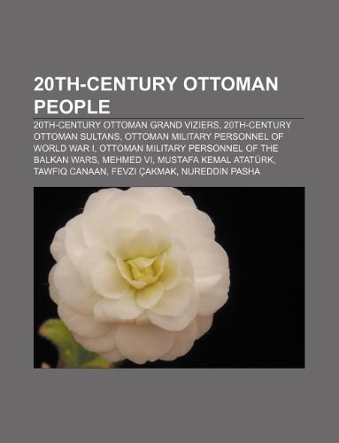 9781233276097: 20th-Century Ottoman People: 20th-Century Ottoman Grand Viziers, 20th-Century Ottoman Sultans, Ottoman Military Personnel of World War I