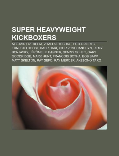 9781233290857: Super Heavyweight Kickboxers: Alistair Overeem, Vitali Klitschko, Peter Aerts, Ernesto Hoost, Badr Hari, Igor Vovchanchyn, Remy Bonjasky