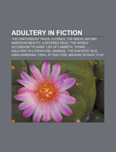 9781233291410: Adultery in Fiction: The Canterbury Tales, Ulysses, the Great Gatsby, American Beauty, a Severed Head, the World According to Garp