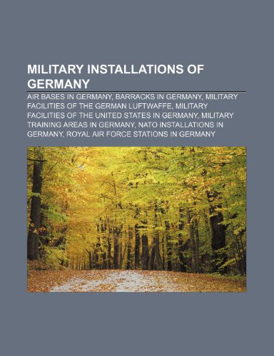 9781233294176: Military Installations of Germany: Air Bases in Germany, Barracks in Germany, Military Facilities of the German Luftwaffe