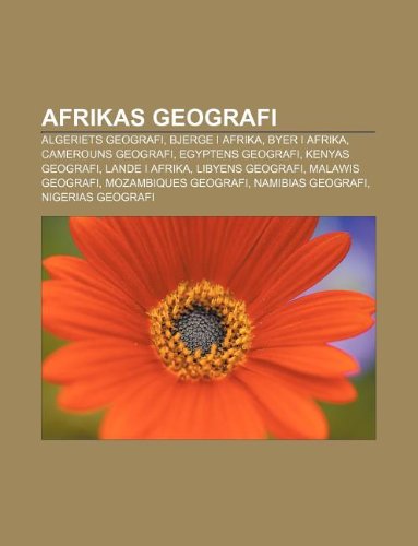 Stock image for Afrikas Geografi: Algeriets Geografi, Bjerge I Afrika, Byer I Afrika, Camerouns Geografi, Egyptens Geografi, Kenyas Geografi, Lande I Afrika for sale by Buchpark