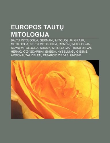 9781233362042: Europos Taut Mitologija: Balt Mitologija, German Mitologija, Graik Mitologija, Kelt Mitologija, ROM N Mitologija, Slav Mitologija