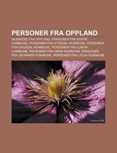 9781233369676: Personer Fra Oppland: Musikere Fra Oppland, Personer Fra Dovre Kommune, Personer Fra Etnedal Kommune, Personer Fra Gausdal Kommune