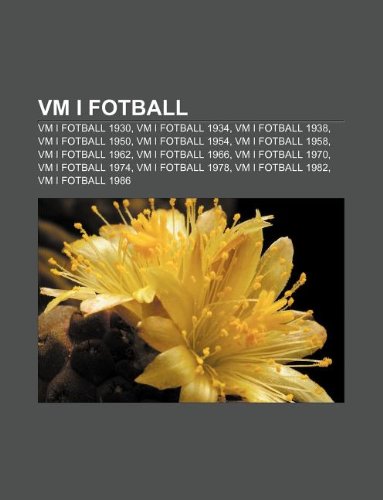 9781233371488: VM I Fotball: VM I Fotball 1930, VM I Fotball 1934, VM I Fotball 1938, VM I Fotball 1950, VM I Fotball 1954, VM I Fotball 1958