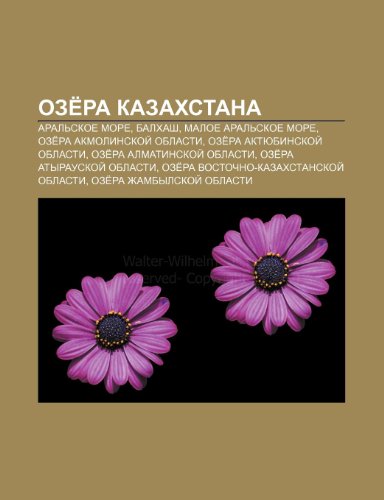 9781233570911: Oze Ra Kazakhstana: Aral Skoe More, Balkhash, Maloe Aral Skoe More, Oze Ra Akmolinskoi Oblasti, Oze Ra Aktyubinskoi Oblasti