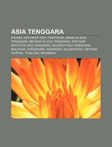 9781233900398: Asia Tenggara: Brunei, Geografi Asia Tenggara, Mamalia Asia Tenggara, Negara Di Asia Tenggara, Rintisan Bertopik Asia Tenggara