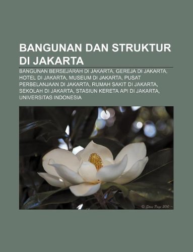 9781233900985: Bangunan Dan Struktur Di Jakarta: Bangunan Bersejarah Di Jakarta, Gereja Di Jakarta, Hotel Di Jakarta, Museum Di Jakarta