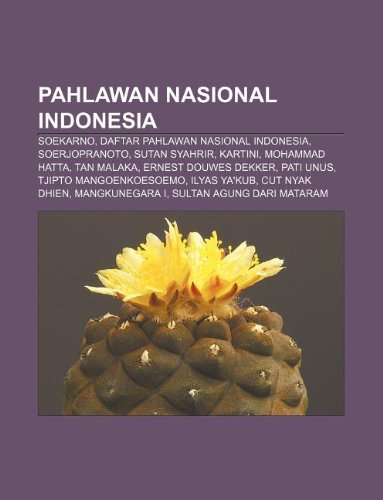 9781233911455: Pahlawan Nasional Indonesia: Soekarno, Daftar Pahlawan Nasional Indonesia, Soerjopranoto, Sutan Syahrir, Kartini, Mohammad Hatta, Tan Malaka