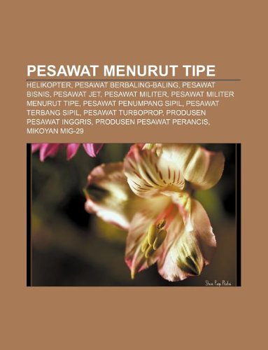 9781233913893: Pesawat Menurut Tipe: Helikopter, Pesawat Berbaling-Baling, Pesawat Bisnis, Pesawat Jet, Pesawat Militer, Pesawat Militer Menurut Tipe