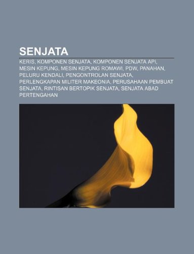 9781233916610: Senjata: Keris, Komponen Senjata, Komponen Senjata API, Mesin Kepung, Mesin Kepung Romawi, Pdw, Panahan, Peluru Kendali, Pengontrolan Senjata