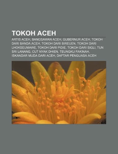 9781233918065: Tokoh Aceh: Artis Aceh, Bangsawan Aceh, Gubernur Aceh, Tokoh Dari Banda Aceh, Tokoh Dari Bireuen, Tokoh Dari Lhokseumawe, Tokoh Dari Pidie