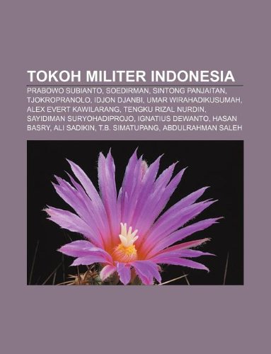 Stock image for Tokoh Militer Indonesia: Prabowo Subianto, Soedirman, Sintong Panjaitan, Tjokropranolo, Idjon Djanbi, Umar Wirahadikusumah for sale by Buchpark