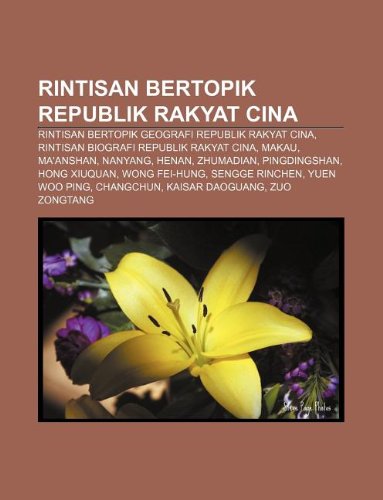 9781233921058: Rintisan Bertopik Republik Rakyat Cina: Rintisan Bertopik Geografi Republik Rakyat Cina, Rintisan Biografi Republik Rakyat Cina, Makau