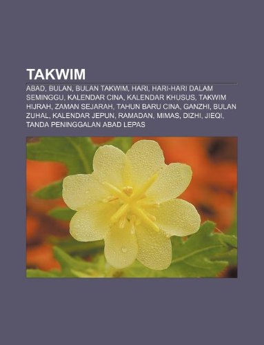 9781233955152: Takwim: Abad, Bulan, Bulan Takwim, Hari, Hari-Hari Dalam Seminggu, Kalendar Cina, Kalendar Khusus, Takwim Hijrah, Zaman Sejarah