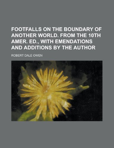 Footfalls on the Boundary of Another World. from the 10th Amer. Ed., with Emendations and Additions by the Author (9781234038311) by U. S. Government Robert Dale Owen; Robert Dale Owen