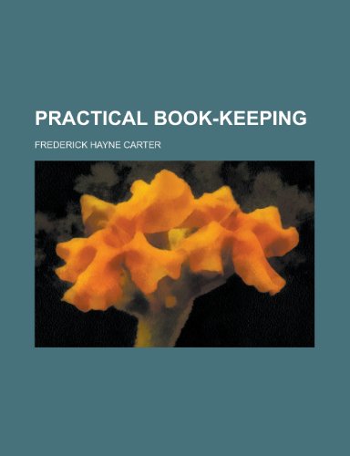 Practical Book-Keeping (9781234059071) by Frederick Hayne Carter,U. S. Government