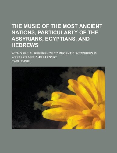 The Music of the Most Ancient Nations, Particularly of the Assyrians, Egyptians, and Hebrews; With Special Reference to Recent Discoveries in Western (9781234067304) by Carl Engel