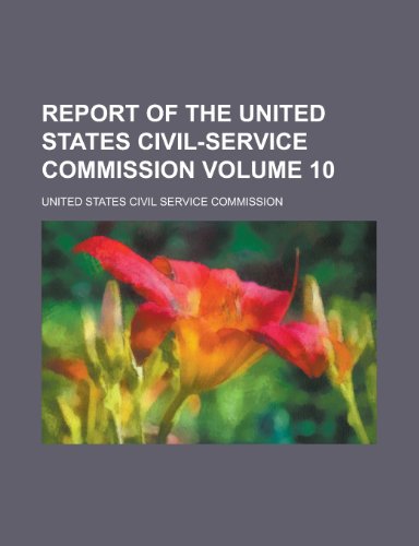 Report of the United States Civil-Service Commission Volume 10 (9781234106959) by U. S. Government; United States Civil Commission