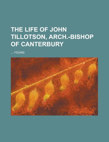 The Life of John Tillotson, Arch.-Bishop of Canterbury (9781234123604) by Robert Young,National Cancer Institute (U S. ).