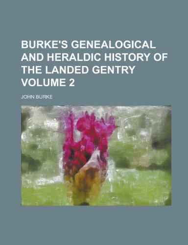 Burke's Genealogical and Heraldic History of the Landed Gentry Volume 2 (9781234136147) by U. S. Government; Burke, John