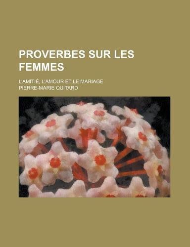Beispielbild fr Proverbes Sur Les Femmes; L'Amitie, L'Amour Et Le Mariage zum Verkauf von Buchpark