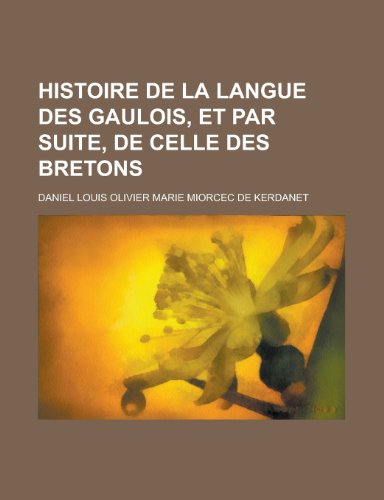 Beispielbild fr Histoire de La Langue Des Gaulois, Et Par Suite, de Celle Des Bretons zum Verkauf von Buchpark
