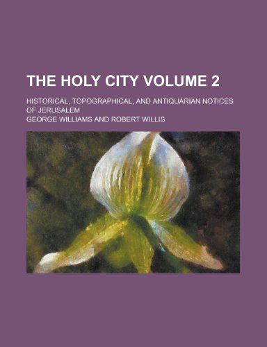 The Holy city; Historical, topographical, and antiquarian notices of Jerusalem Volume 2 (9781234249786) by U. S. Government George Williams