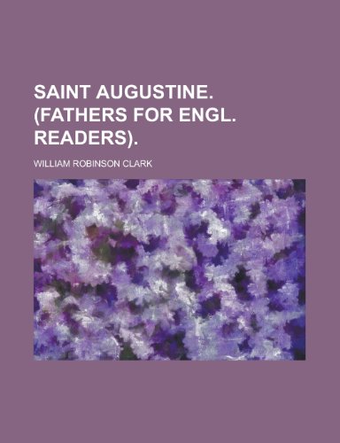 Saint Augustine. (Fathers for Engl. readers) (9781234265472) by U. S. Government William Robinson Clark