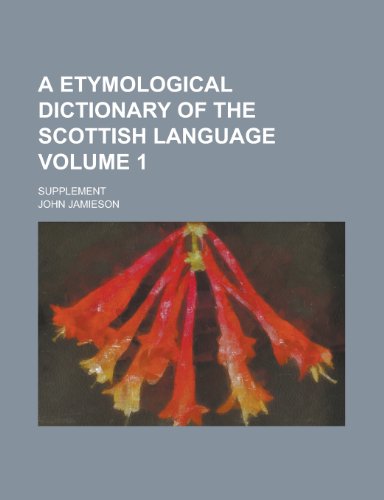 9781234351328: A etymological dictionary of the Scottish language; Supplement Volume 1