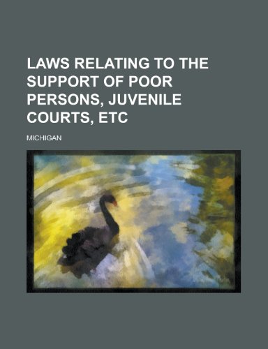 Laws relating to the support of poor persons, juvenile courts, etc (9781234402471) by U. S. Government Michigan