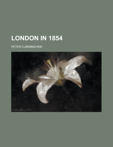 London in 1854 (9781234410438) by Peter Cunningham,U. S. Government