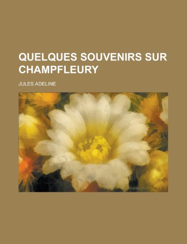 9781234445843: Quelques Souvenirs Sur Champfleury