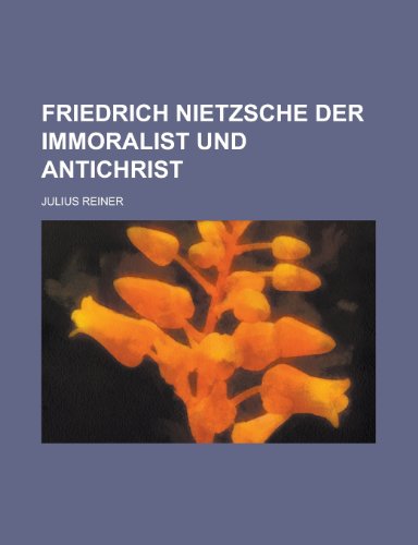 9781234447359: Friedrich Nietzsche Der Immoralist Und Antichrist