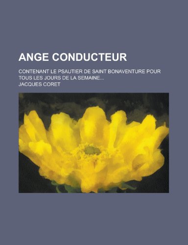 9781234451073: Ange Conducteur; Contenant Le Psautier de Saint Bonaventure Pour Tous Les Jours de La Semaine...