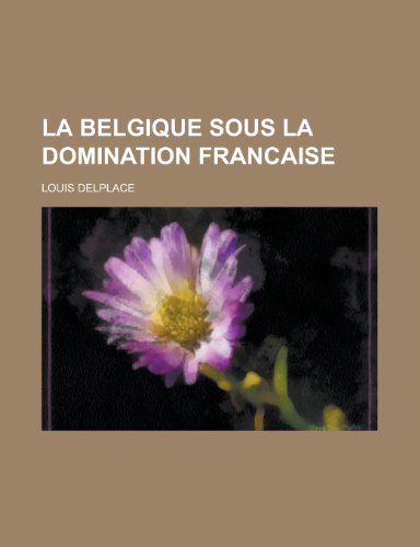 Beispielbild fr La Belgique Sous La Domination Francaise zum Verkauf von Buchpark