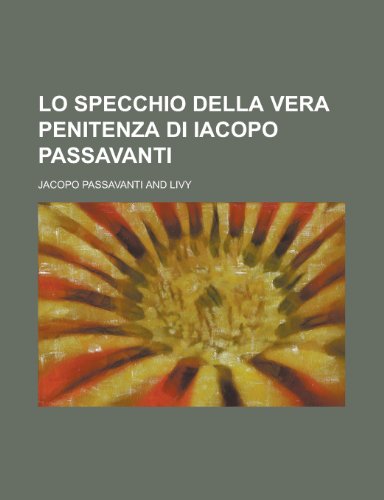 9781234477059: Lo Specchio Della Vera Penitenza Di Iacopo Passavanti