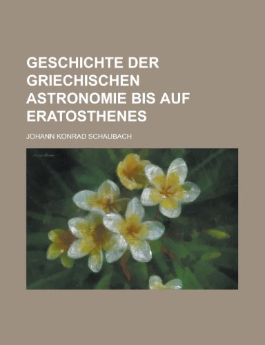 9781234477264: Geschichte Der Griechischen Astronomie Bis Auf Eratosthenes